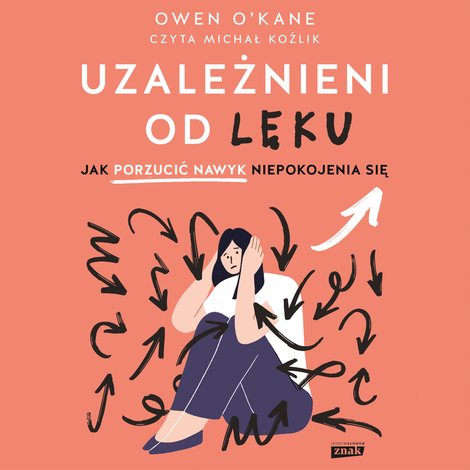 audiobooki: Uzależnieni od lęku. Jak porzucić nawyk niepokojenia się &ndash; audiobook