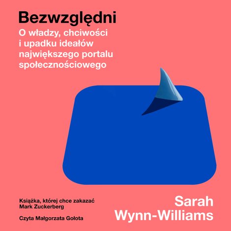audiobooki: Bezwzględni. O władzy, chciwości i upadku ideał&oacute;w największego portalu społecznościowego &ndash; audiobook