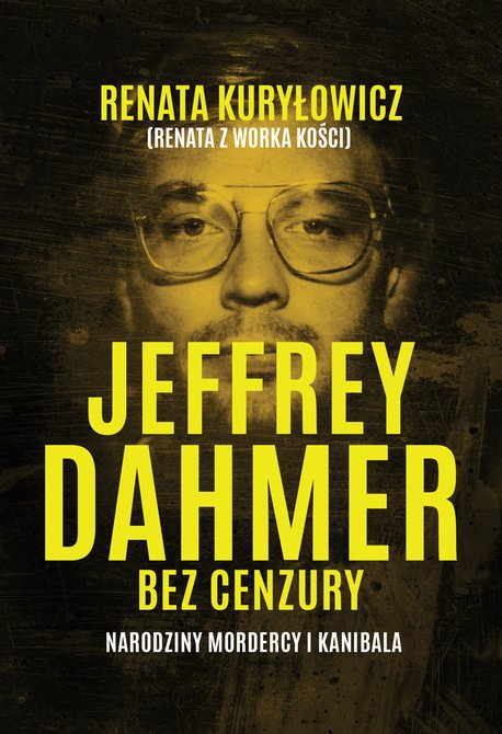 ebooki: Jeffrey Dahmer bez cenzury. Narodziny mordercy i kanibala &ndash; ebook