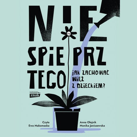 audiobooki: Nie spieprz tego! Jak zachować więź z dzieckiem &ndash; audiobook