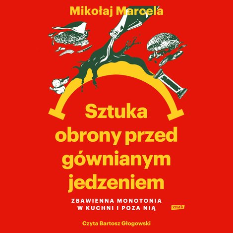 audiobooki: Sztuka obrony przed g&oacute;wnianym jedzeniem. Zbawienna monotonia w kuchni i poza nią &ndash; audiobook