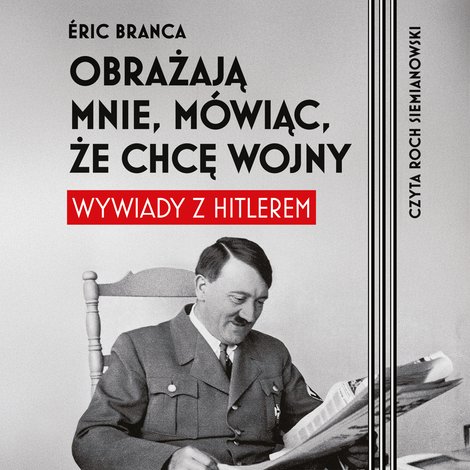 audiobooki: Obrażają mnie, m&oacute;wiąc, że chcę wojny. Wywiady z Hitlerem &ndash; audiobook