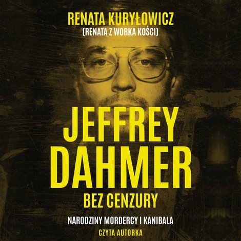 audiobooki: Jeffrey Dahmer bez cenzury. Narodziny mordercy i kanibala &ndash; audiobook