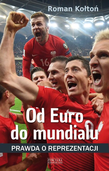 ebooki: Od Euro Do mundialu. Prawda o reprezentacji &ndash; ebook