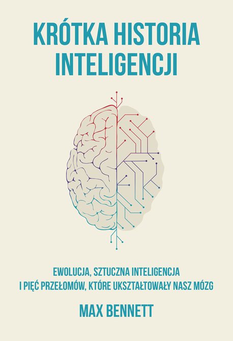 ebooki: Kr&oacute;tka historia inteligencji. Ewolucja, sztuczna inteligencja i pięć przełom&oacute;w, kt&oacute;re ukształtowały nasz m&oacute;zg &ndash; ebook