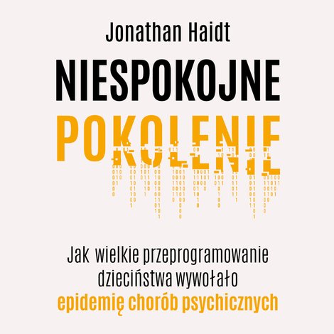 audiobooki: Niespokojne pokolenie. Jak wielkie przeprogramowanie dzieciństwa wywołało epidemię chor&oacute;b psychicznych &ndash; audiobook