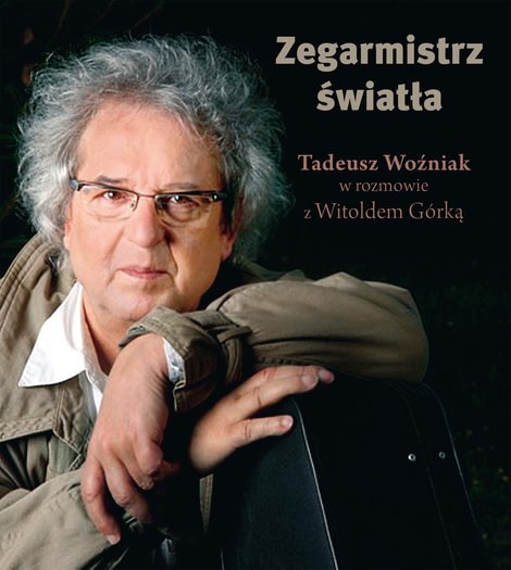 ebooki: Zegarmistrz Światła.Tadeusz Woźniak w rozmowie z Witoldem G&oacute;rką &ndash; ebook