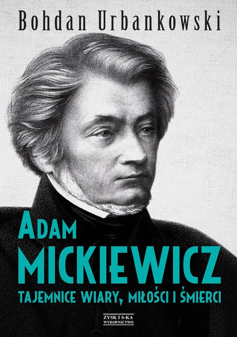 ebooki: Adam Mickiewicz. Tajemnice wiary, miłości i śmierci &ndash; ebook