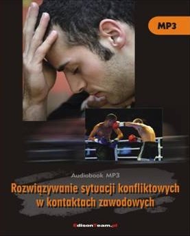 audiobooki: Rozwiązywanie sytuacji konfliktowych w kontaktach zawodowych &ndash; audiobooki
