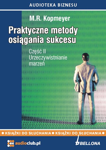 audiobooki: „Urzeczywistnianie marzeń”. Praktyczne metody osiągania sukcesu. Część 2 – audiobooki
