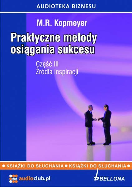 audiobooki: &bdquo;Źr&oacute;dła inspiracji&rdquo;. Praktyczne metody osiągania sukcesu. Część 3  &ndash; audiobooki