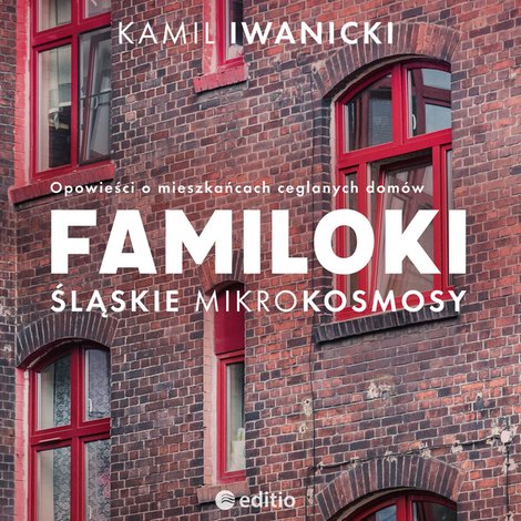 audiobooki: Familoki. Śląskie mikrokosmosy. Opowieści o mieszkańcach ceglanych dom&oacute;w &ndash; audiobook