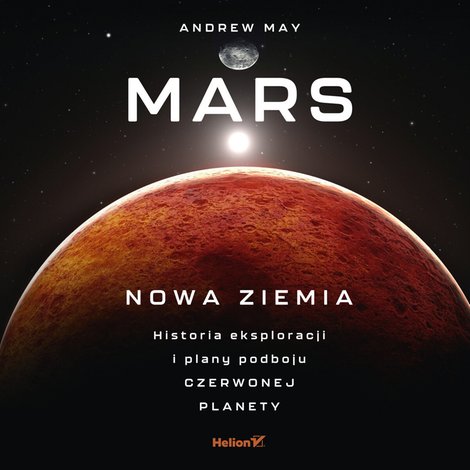 audiobooki: Mars: Nowa Ziemia. Historia eksploracji i plany podboju Czerwonej Planety &ndash; audiobook