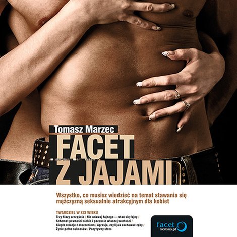 audiobooki: Facet z jajami. Wszystko, co musisz wiedzieć na temat stawania się mężczyzną seksualnie atrakcyjnym dla kobiet &ndash; audiobook