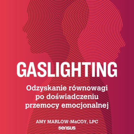 audiobooki: Gaslighting. Odzyskanie r&oacute;wnowagi po doświadczeniu przemocy emocjonalnej &ndash; audiobook