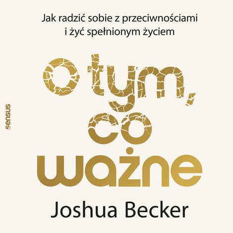 audiobooki: O tym, co ważne. Jak radzić sobie z przeciwnościami i żyć spełnionym życiem &ndash; audiobook