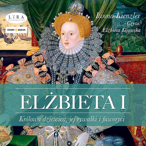audiobooki: Elżbieta I. Kr&oacute;lowa dziewica, jej rywalki i faworyci &ndash; audiobooki