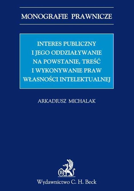 ebooki: Interes publiczny i jego oddziaływanie na powstanie, treść i wykonywanie praw własności intelektualnej &ndash; ebook