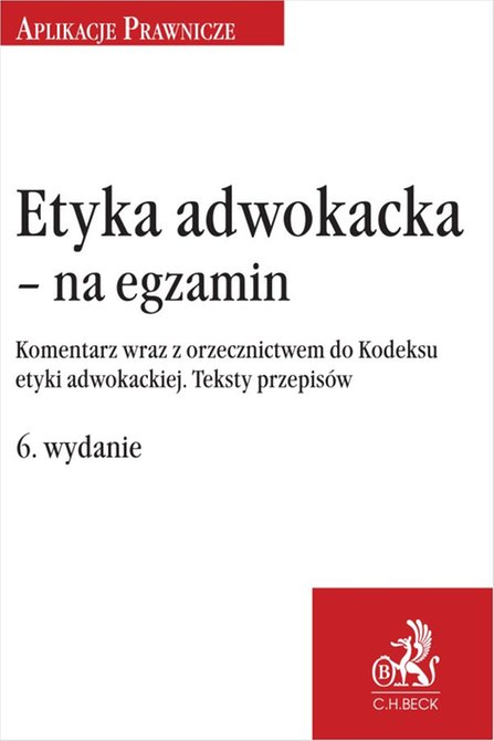ebooki: Etyka adwokacka - na egzamin. Komentarz wraz z orzecznictwem do Kodeksu etyki adwokackiej. Teksty przepis&oacute;w &ndash; ebook