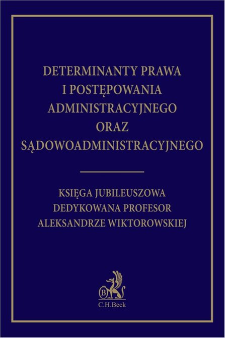 ebooki: Determinanty prawa i postępowania administracyjnego oraz sądowoadministracyjnego. Księga Jubileuszowa dedykowana profesor Aleksandrze Wiktorowskiej &ndash; ebook