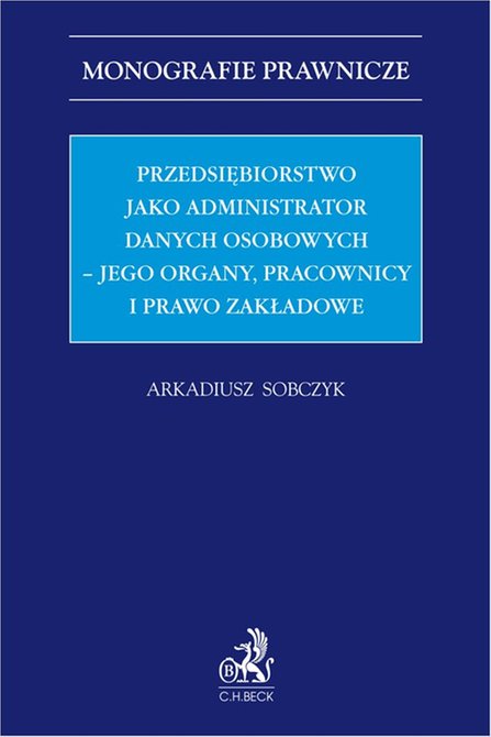 ebooki: Przedsiębiorstwo jako administrator danych osobowych - jego organy pracownicy i prawo zakładowe &ndash; ebook