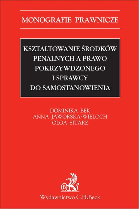 ebooki: Kształtowanie środk&oacute;w penalnych a prawo pokrzywdzonego i sprawcy do samostanowienia &ndash; ebook
