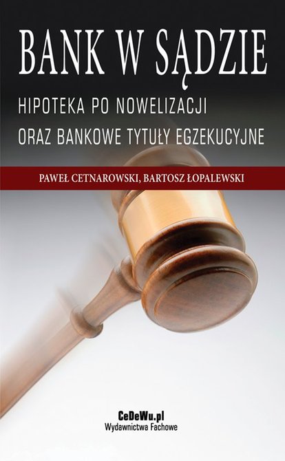 ebooki: Bank w sądzie. Hipoteka po nowelizacji oraz bankowe tytuły egzekucyjne. Wydanie II &ndash; ebook