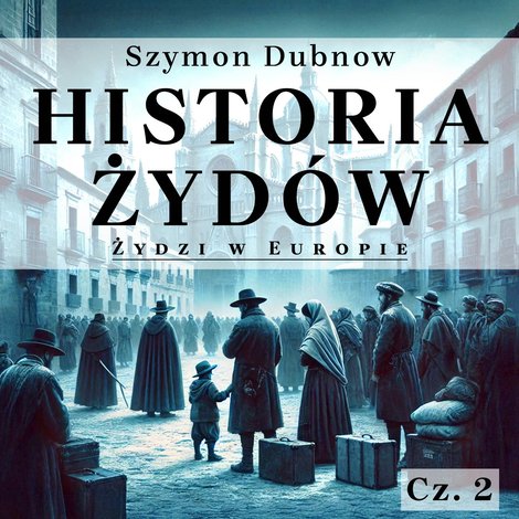 audiobooki: Historia Żyd&oacute;w. Okres zachodni. Żydzi w Europie &ndash; audiobook