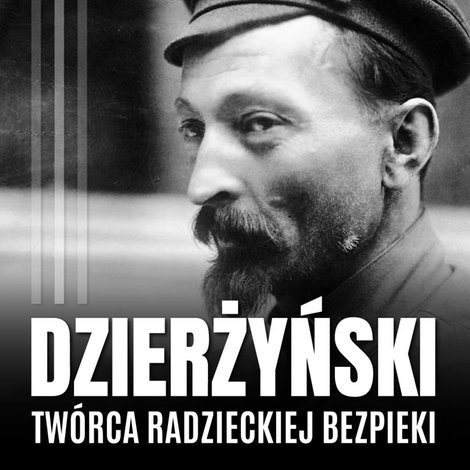 audiobooki: Feliks Dzierżyński. Polski tw&oacute;rca radzieckiej bezpieki &ndash; audiobook