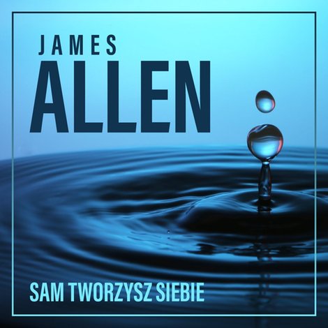 audiobooki: Sam tworzysz siebie, czyli jak Twoje myśli wpływają na życie &ndash; audiobook