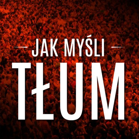 audiobooki: Jak myśli tłum &ndash; audiobook