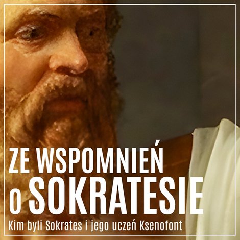 audiobooki: Ze wspomnień o Sokratesie. Kim byli Sokrates i jego uczeń Ksenofont &ndash; audiobook