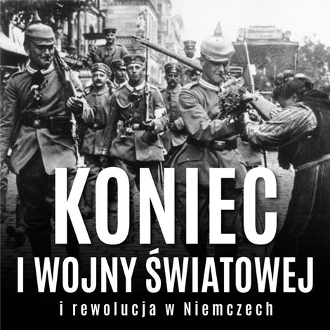 audiobooki: Koniec I wojny światowej i rewolucja w Niemczech &ndash; audiobook