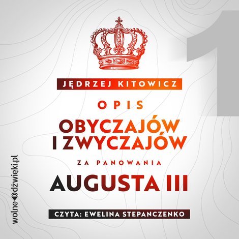 audiobooki: Opis obyczaj&oacute;w i zwyczaj&oacute;w za panowania Augusta III. Tom 1 &ndash; audiobook