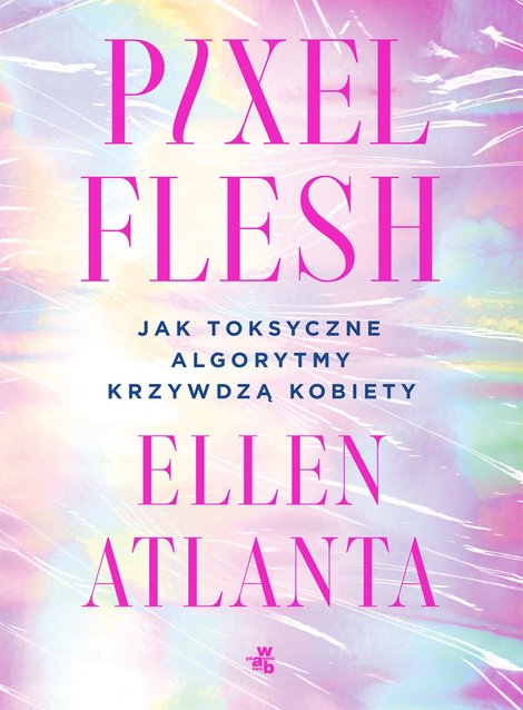 ebooki: Pixel Flesh. Jak toksyczne algorytmy krzywdzą kobiety &ndash; ebook