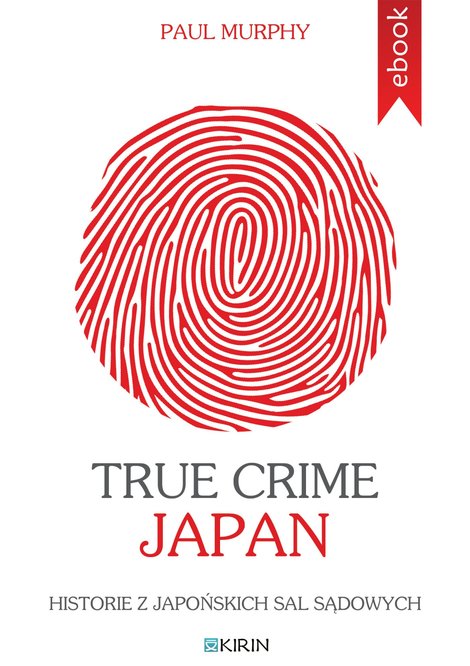 ebooki: True Crime Japan. Historie z japońskich sal sądowych &ndash; ebook