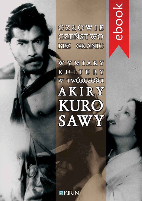 ebooki: Człowieczeństwo bez granic. Wymiary kutury w tw&oacute;rczości Akiry Kurosawy &ndash; ebook