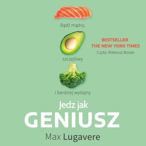 audiobooki: Jedz jak geniusz. Bądź mądry, szczęśliwy i bardziej wydajny &ndash; audiobook