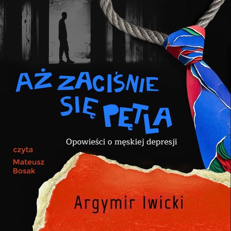 audiobooki: Aż zaciśnie się pętla. Opowieści o męskiej depresji &ndash; audiobook