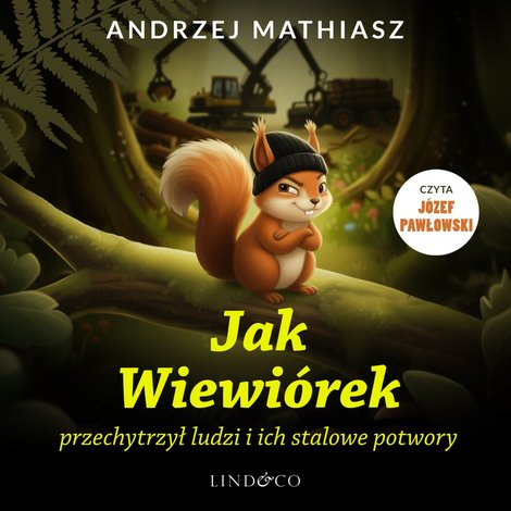 audiobooki: Jak Wiewiórek przechytrzył ludzi i ich stalowe potwory &ndash; audiobook