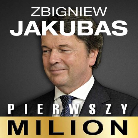 audiobooki: Pierwszy milion. Jak zaczynali: Zbigniew Jakubas, Marcin Beme, J&oacute;zef Wojciechowski i inni &ndash; audiobook