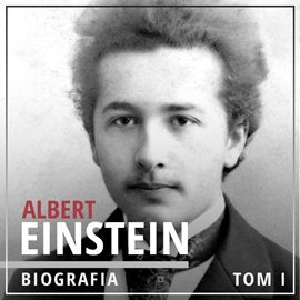 audiobooki: Albert Einstein. Potęga i piękno umysłu. Tom 1. Dzieciństwo i młodość (1879-1905) &ndash; audiobook