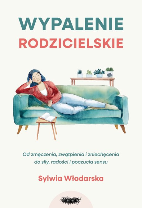 ebooki: Wypalenie rodzicielskie. Od zmęczenia, zwątpienia i zniechęcenia do siły, radości i poczucia sensu &ndash; ebook