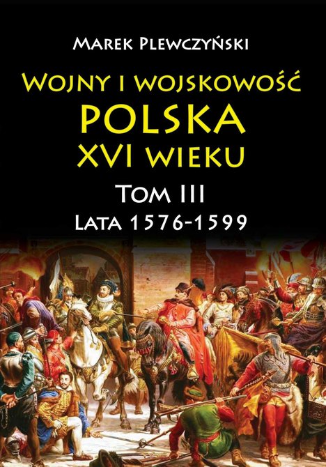 ebooki: Wojny i wojskowość polska XVI wieku. Tom III. Lata 1576-1599 – ebook