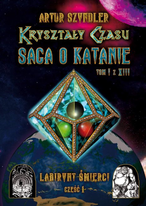 ebooki: Kryształy Czasu: Saga o Katanie, Tom I z XIII, Labirynt Śmierci. Część 1 &ndash; ebook