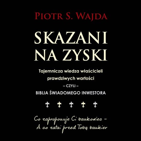 audiobooki: Skazani na zyski. Tajemnicza wiedza właścicieli prawdziwych wartości - czyli - biblia świadomego inwestora &ndash; audiobook
