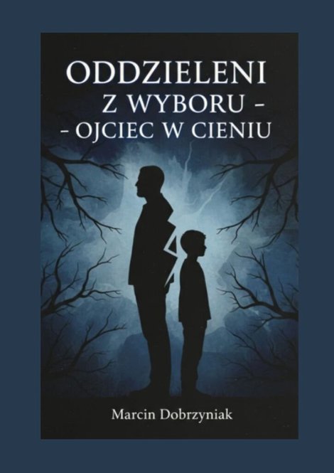 ebooki: Oddzieleni z&nbsp;wyboru&nbsp;&mdash; Ojciec w&nbsp;cieniu &ndash; ebook