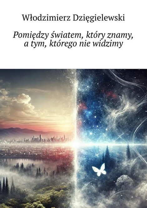 ebooki: Pomiędzy światem, kt&oacute;ry znamy a&nbsp;tym, kt&oacute;rego nie&nbsp;widzimy &ndash; ebook