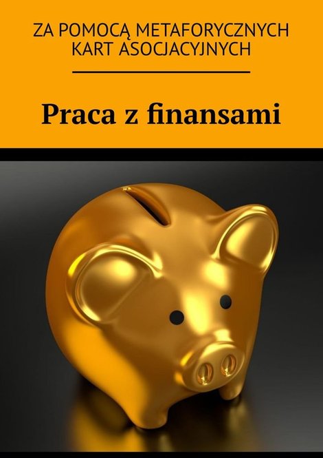 ebooki: Praca z&nbsp;finansami za&nbsp;pomocą metaforycznych kart asocjacyjnych &ndash; ebook