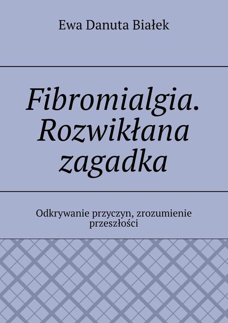 ebooki: Fibromialgia. Rozwikłana zagadka &ndash; ebook